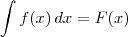 \int f(x)\,dx = F(x)