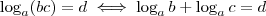 \log_a (bc) = d \iff \log_a b + \log_a c = d \log_a (bc) = d \iff \log_a b + \log_a c = d