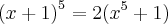 \left(x+1 \right)^5 = 2(x^5+1)