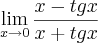 \lim_{x \rightarrow 0}\frac{x - tgx}{x + tgx}