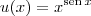 u(x) = x^{\textrm{sen}\,x}