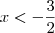 x<-\frac{3}{2}