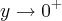 y\rightarrow{0}^{+} y\rightarrow{0}^{+}