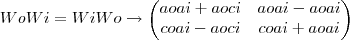 WoWi=WiWo\rightarrow \begin{pmatrix}
aoai+aoci & aoai-aoai\\
coai-aoci & coai+aoai\\
\end{pmatrix}