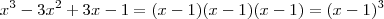 x^3-3x^2+3x-1 = (x-1)(x-1)(x-1) = (x-1)^3