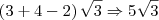 \left(3+4-2 \right)\sqrt{3} \Rightarrow 5\sqrt{3}