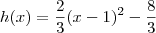 h(x) = \frac{2}{3}(x - 1)^2 - \frac{8}{3}