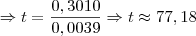 \Rightarrow t = \frac{0,3010}{0,0039} \Rightarrow t \approx 77,18 \Rightarrow t = \frac{0,3010}{0,0039} \Rightarrow t \approx 77,18