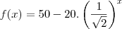 f(x)=50-20.\left(\frac{1}{\sqrt2}\right)^x