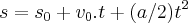 s={s}_{0}+{v}_{0}.t+(a/2){t}^{2}