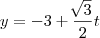 y= -3 + \frac{\sqrt[]{3}}{2}t