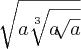 \sqrt[]{a \sqrt[3]{a \sqrt[]{a}}}