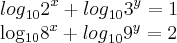 {log}_{10}{2}^{x}+{log}_{10}{3}^{y}=1
{log}_{10}{8}^{x}+{log}_{10}{9}^{y}=2 {log}_{10}{2}^{x}+{log}_{10}{3}^{y}=1
{log}_{10}{8}^{x}+{log}_{10}{9}^{y}=2
