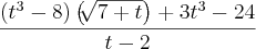 \frac{\left({t}^{3}- 8 \right) \left(\sqrt[]{7 + t} \right) + 3{t}^{3} - 24}{t-2}