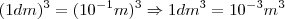 (1 dm)^3 = (10^{-1} m)^3 \Rightarrow 1 dm^3 = 10^{-3} m^3 (1 dm)^3 = (10^{-1} m)^3 \Rightarrow 1 dm^3 = 10^{-3} m^3