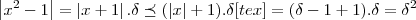 \left|{x}^{2}-1 \right|=\left|x+1 \right|.\delta\preceq (\left|x \right|+1).\delta[tex]=(\delta -1 +1).\delta={\delta}^{2}