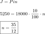\\ J = Pin \\\\ 5250 = 18000 \cdot \frac{10}{100} \cdot n \\\\ \boxed{ n = \frac{35}{12}} \\ J = Pin \\\\ 5250 = 18000 \cdot \frac{10}{100} \cdot n \\\\ \boxed{ n = \frac{35}{12}}