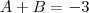 A+B=-3 A+B=-3