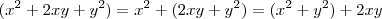 (x^2 + 2xy + y^2) = x^2 + (2xy +y^2) = (x^2 + y^2) + 2xy (x^2 + 2xy + y^2) = x^2 + (2xy +y^2) = (x^2 + y^2) + 2xy