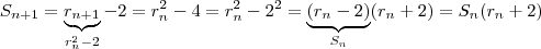 S_{n+1} = \underbrace{ r_{n+1}}_{r_n^2 - 2} -2  = r_n^2 - 4 =  r_n^2 - 2^2 = \underbrace{(r_n -2)}_{S_n}(r_n+2)   = S_n(r_n+2)