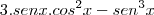 3.senx.cos^2x - sen^3x