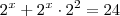 2^x + 2^x \cdot 2^2 = 24 2^x + 2^x \cdot 2^2 = 24