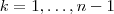 k = 1, \hdots , n-1