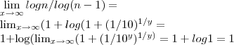 \lim_{x\rightarrow\infty}logn/log(n-1)=

\lim_{x\rightarrow\infty}(1+log(1+(1/10)^{1/y}=

1+log(\lim_{x\rightarrow\infty}(1+(1/10^y)^{1/y)}=1+log1=1