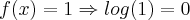 f(x)=1\Rightarrow log(1)=0
