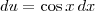 du = \cos x\, dx