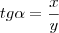 tg\alpha&=&\frac{x}{y}