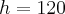 h=120