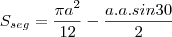 S_{seg}=\frac{\pi a^2}{12}-\frac{a.a.sin 30}{2} S_{seg}=\frac{\pi a^2}{12}-\frac{a.a.sin 30}{2}
