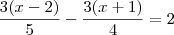 \frac{3(x-2)}{5} - \frac{3(x+1)}{4} = 2 \frac{3(x-2)}{5} - \frac{3(x+1)}{4} = 2