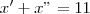 x' +x" = 11