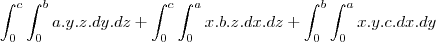 \int_{0}^{c}\int_{0}^{b}a.y.z.dy.dz+\int_{0}^{c}\int_{0}^{a}x.b.z.dx.dz+\int_{0}^{b}\int_{0}^{a}x.y.c.dx.dy \int_{0}^{c}\int_{0}^{b}a.y.z.dy.dz+\int_{0}^{c}\int_{0}^{a}x.b.z.dx.dz+\int_{0}^{b}\int_{0}^{a}x.y.c.dx.dy