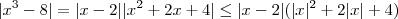 |x^3 -8| = |x-2||x^2 +2x +4| \leq |x-2|(|x|^2 +2|x| +4)