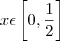 x \epsilon \left[0 , \frac{1}{2} \right]