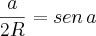 \frac{a}{2R}=sen\,a