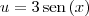 u = 3\,\textrm{sen}\,(x) u = 3\,\textrm{sen}\,(x)