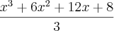 \frac{{x}^{3}+6{x}^{2}+12x+8}{3}