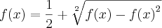 f(x)=\frac{1}{2}+\sqrt[2]{f(x)-{f(x)}^{2}}