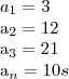 {a}_{1}= 3

{a}_{2}= 12

{a}_{3}=21

{a}_{n}=10s