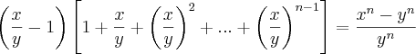 \left(\frac{x}{y}-1 \right)\left[1+\frac{x}{y}+{\left(\frac{x}{y} \right)}^{2}+...+{\left(\frac{x}{y} \right)}^{n-1}  \right]= \frac{{x}^{n}-{y}^{n}}{{y}^{n}}