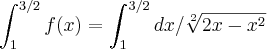 \int_{1}^{3/2}f(x)=\int_{1}^{3/2} dx/\sqrt[2]{2x-x^2}