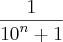 \frac{1}{{10}^{n}+1}
