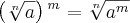 \left(\sqrt[n]{a} \right){}^{m}= \sqrt[n]{{a}^{m}}