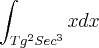 \int_{Tg^2 Sec^3}xdx