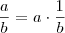 \frac{a}{b} = a \cdot \frac1b