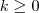k\geq 0 k\geq 0